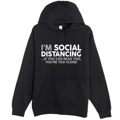 Social Distancing If You Can Read This You're Too Close Premium Pullover Hoodie