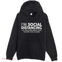 Social Distancing If You Can Read This You're Too Close Premium Pullover Hoodie