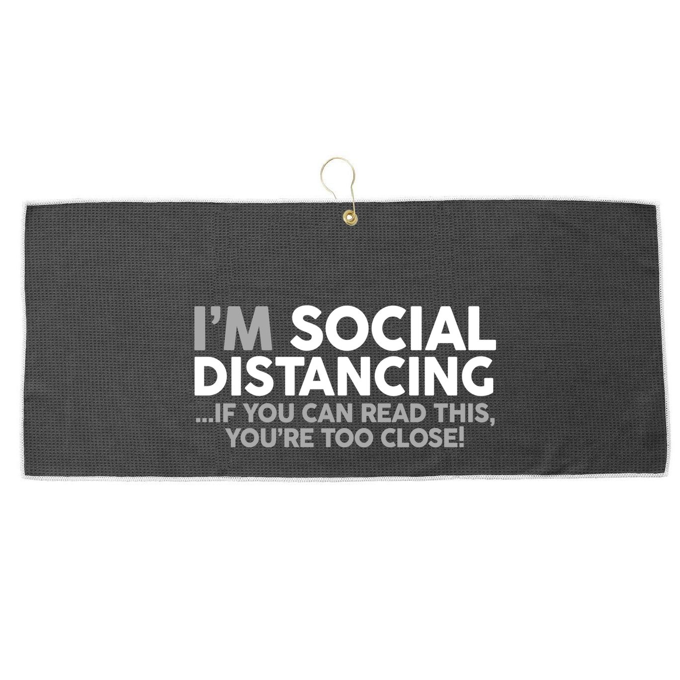 Social Distancing If You Can Read This You're Too Close Large Microfiber Waffle Golf Towel