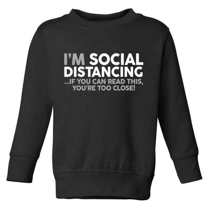 Social Distancing If You Can Read This You're Too Close Toddler Sweatshirt