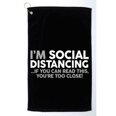 Social Distancing If You Can Read This You're Too Close Golf Towel