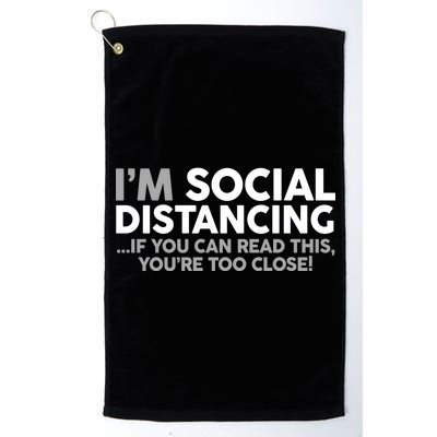 Social Distancing If You Can Read This You're Too Close Platinum Collection Golf Towel