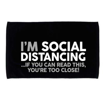 Social Distancing If You Can Read This You're Too Close Microfiber Hand Towel