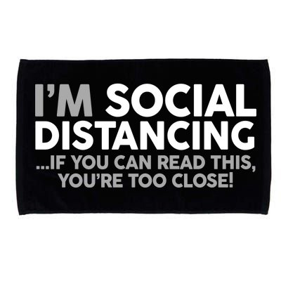 Social Distancing If You Can Read This You're Too Close Microfiber Hand Towel