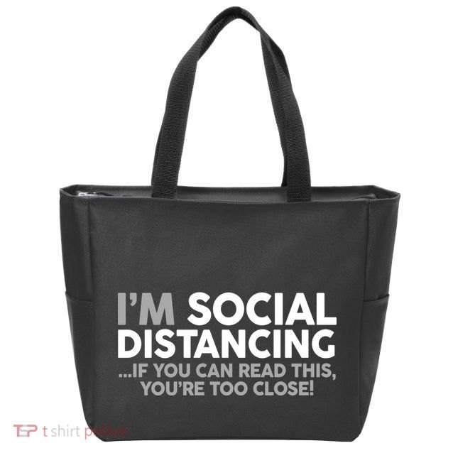 Social Distancing If You Can Read This You're Too Close Zip Tote Bag