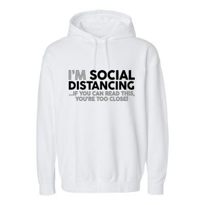 Social Distancing If You Can Read This You're Too Close Garment-Dyed Fleece Hoodie