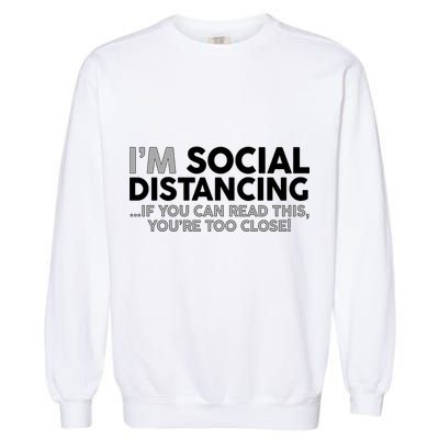 Social Distancing If You Can Read This You're Too Close Garment-Dyed Sweatshirt
