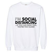 Social Distancing If You Can Read This You're Too Close Garment-Dyed Sweatshirt