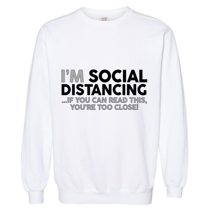 Social Distancing If You Can Read This You're Too Close Garment-Dyed Sweatshirt