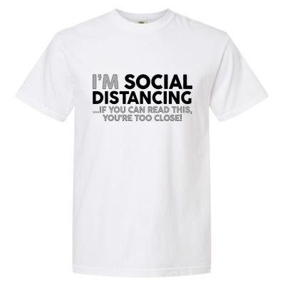 Social Distancing If You Can Read This You're Too Close Garment-Dyed Heavyweight T-Shirt