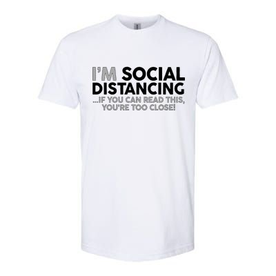 Social Distancing If You Can Read This You're Too Close Softstyle CVC T-Shirt