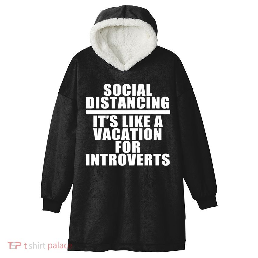 Social Distancing Like A Vacation For Introverts Hooded Wearable Blanket