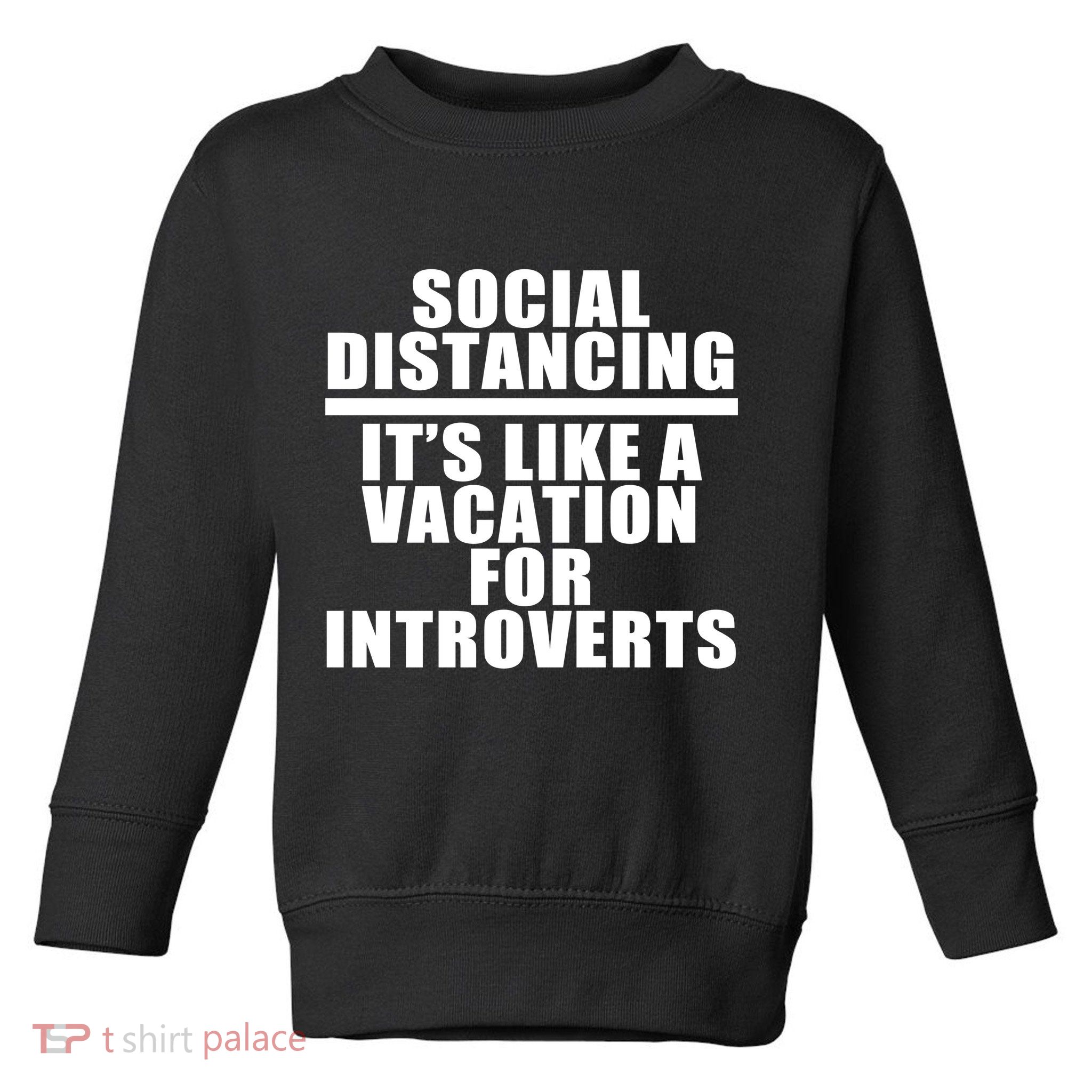Social Distancing Like A Vacation For Introverts Toddler Sweatshirt