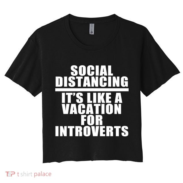 Social Distancing Like A Vacation For Introverts Crop Top