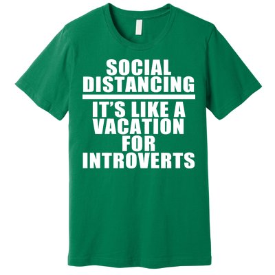 Social Distancing Like A Vacation For Introverts Premium T-Shirt