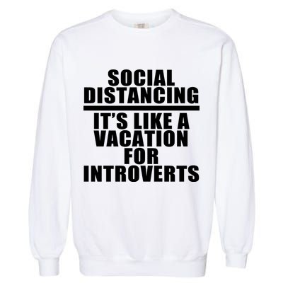 Social Distancing Like A Vacation For Introverts Garment-Dyed Sweatshirt
