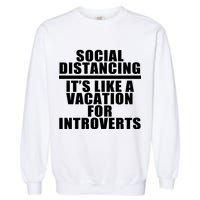 Social Distancing Like A Vacation For Introverts Garment-Dyed Sweatshirt