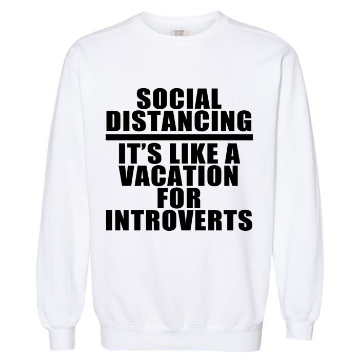 Social Distancing Like A Vacation For Introverts Garment-Dyed Sweatshirt