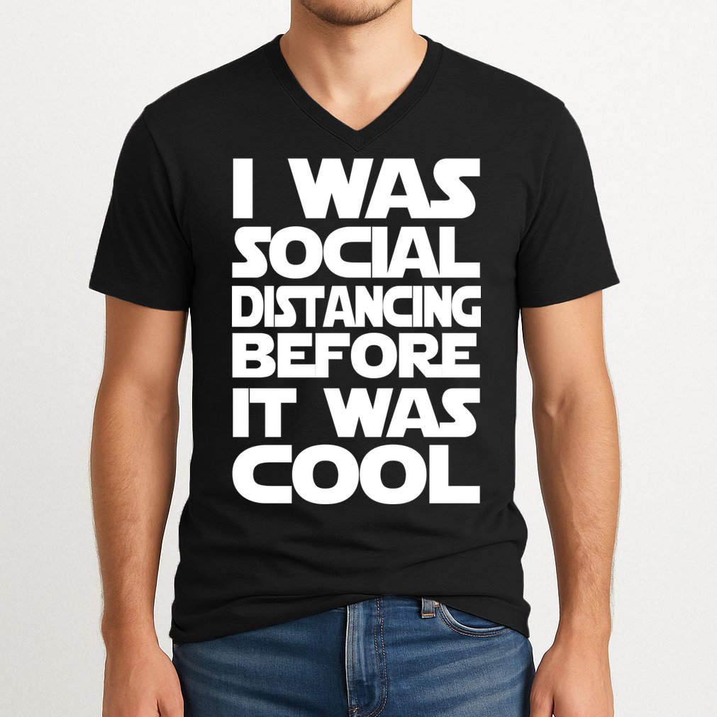 Social Distancing Was Cool Introvert Quarantine V-Neck T-Shirt
