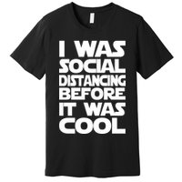 Social Distancing Was Cool Introvert Quarantine Premium T-Shirt