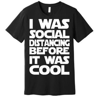 Social Distancing Was Cool Introvert Quarantine Premium T-Shirt