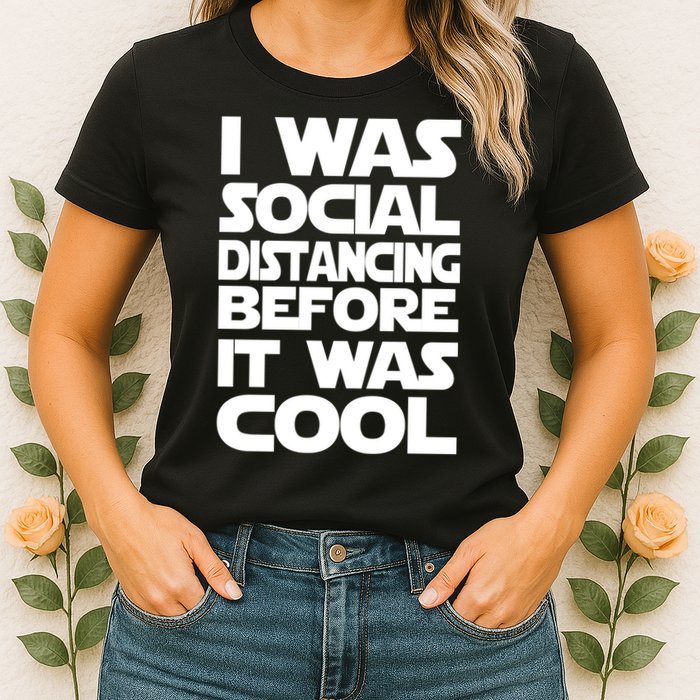 Social Distancing Was Cool Introvert Quarantine Womens T-Shirt