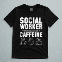 Social Worker Powered By Caffeine T-Shirt