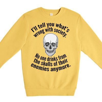 Society No One Drinks From Skulls Of Their Enemies Premium Crewneck Sweatshirt