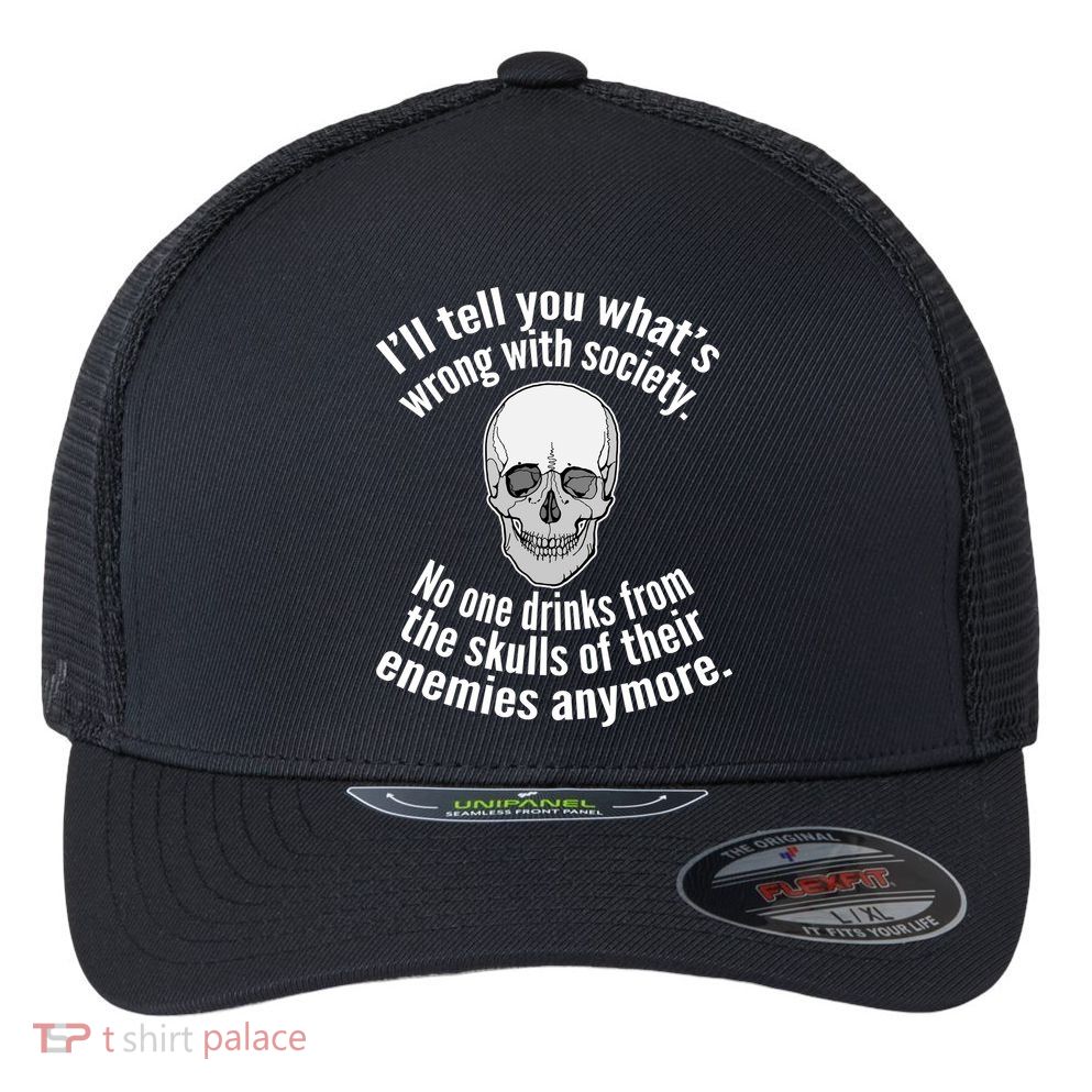 Society No One Drinks From Skulls Of Their Enemies Flexfit Unipanel Trucker Cap