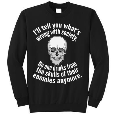 Society No One Drinks From Skulls Of Their Enemies Sweatshirt