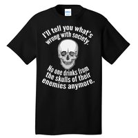 Society No One Drinks From Skulls Of Their Enemies Tall T-Shirt