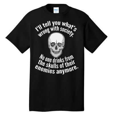 Society No One Drinks From Skulls Of Their Enemies Tall T-Shirt