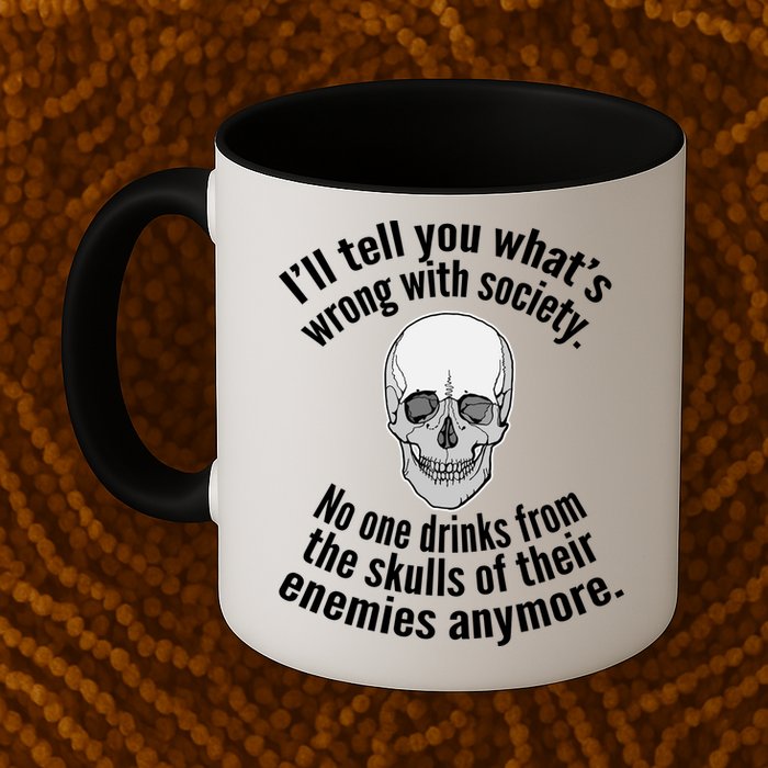 Society No One Drinks From Skulls Of Their Enemies Mug