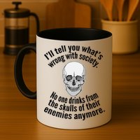 Society No One Drinks From Skulls Of Their Enemies Mug