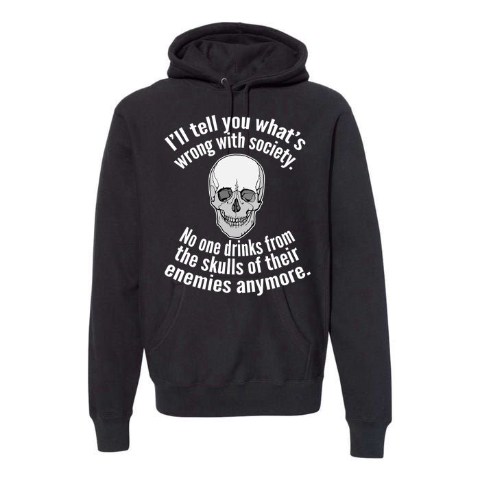 Society No One Drinks From Skulls Of Their Enemies Premium Hoodie