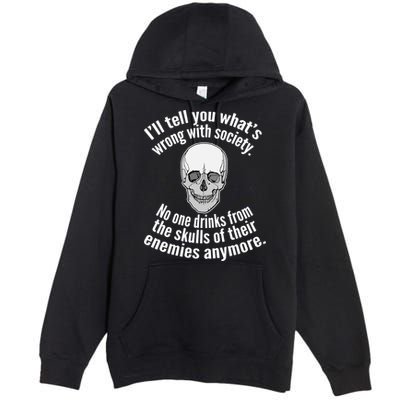Society No One Drinks From Skulls Of Their Enemies Premium Pullover Hoodie