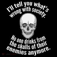 Society No One Drinks From Skulls Of Their Enemies Magnet
