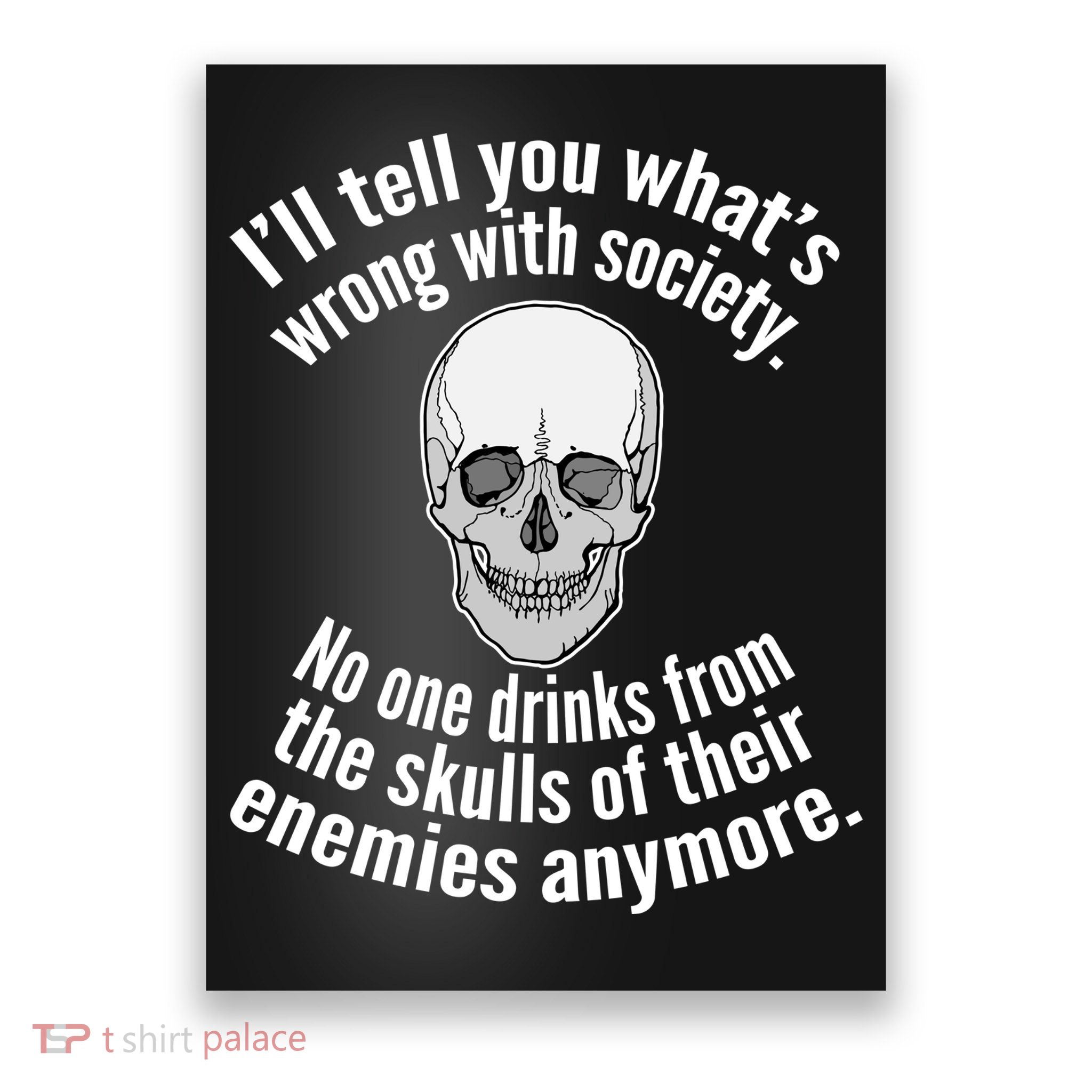 Society No One Drinks From Skulls Of Their Enemies Poster