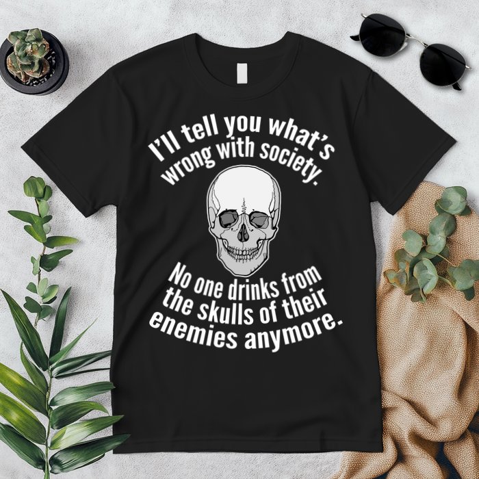 Society No One Drinks From Skulls Of Their Enemies Premium T-Shirt