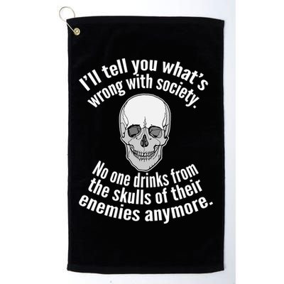 Society No One Drinks From Skulls Of Their Enemies Golf Towel
