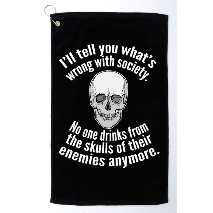 Society No One Drinks From Skulls Of Their Enemies Golf Towel