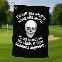 Society No One Drinks From Skulls Of Their Enemies Golf Towel