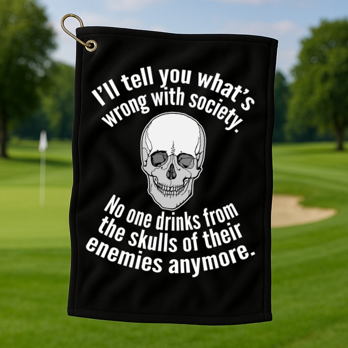 Society No One Drinks From Skulls Of Their Enemies Golf Towel