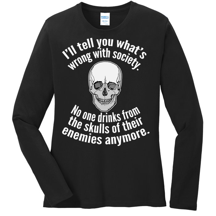 Society No One Drinks From Skulls Of Their Enemies Ladies Long Sleeve Shirt