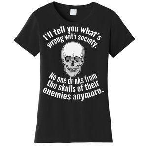 Society No One Drinks From Skulls Of Their Enemies Women's T-Shirt