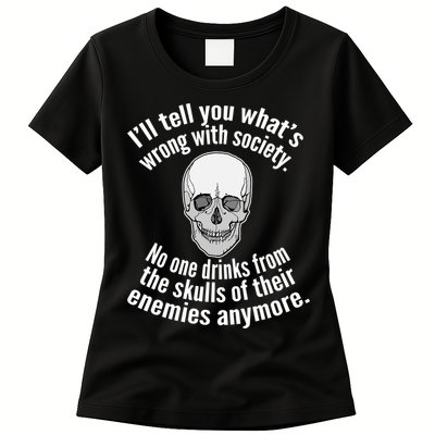 Society No One Drinks From Skulls Of Their Enemies Womens T-Shirt