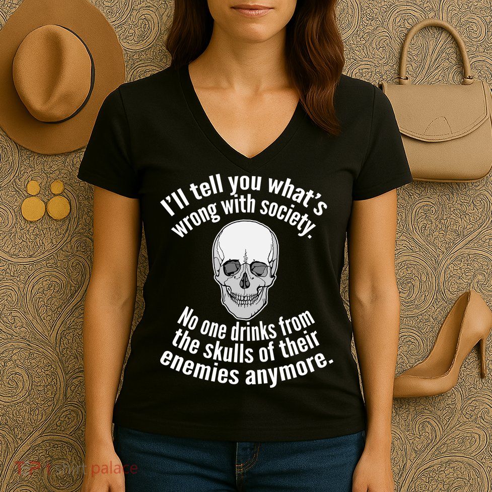 Society No One Drinks From Skulls Of Their Enemies Women's V-Neck T-Shirt