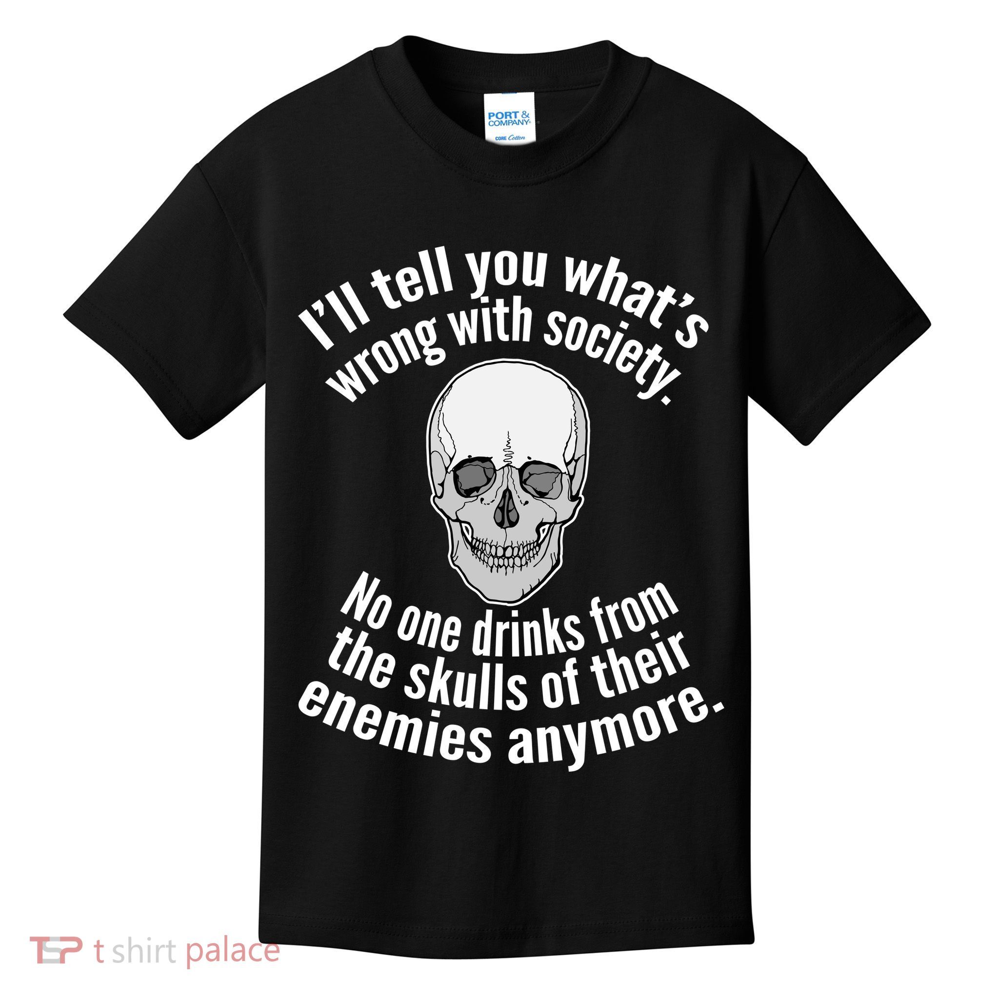 Society No One Drinks From Skulls Of Their Enemies Kids T-Shirt