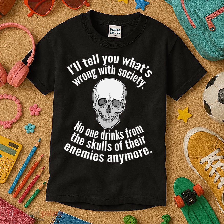 Society No One Drinks From Skulls Of Their Enemies Kids T-Shirt