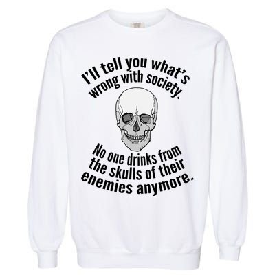 Society No One Drinks From Skulls Of Their Enemies Garment-Dyed Sweatshirt